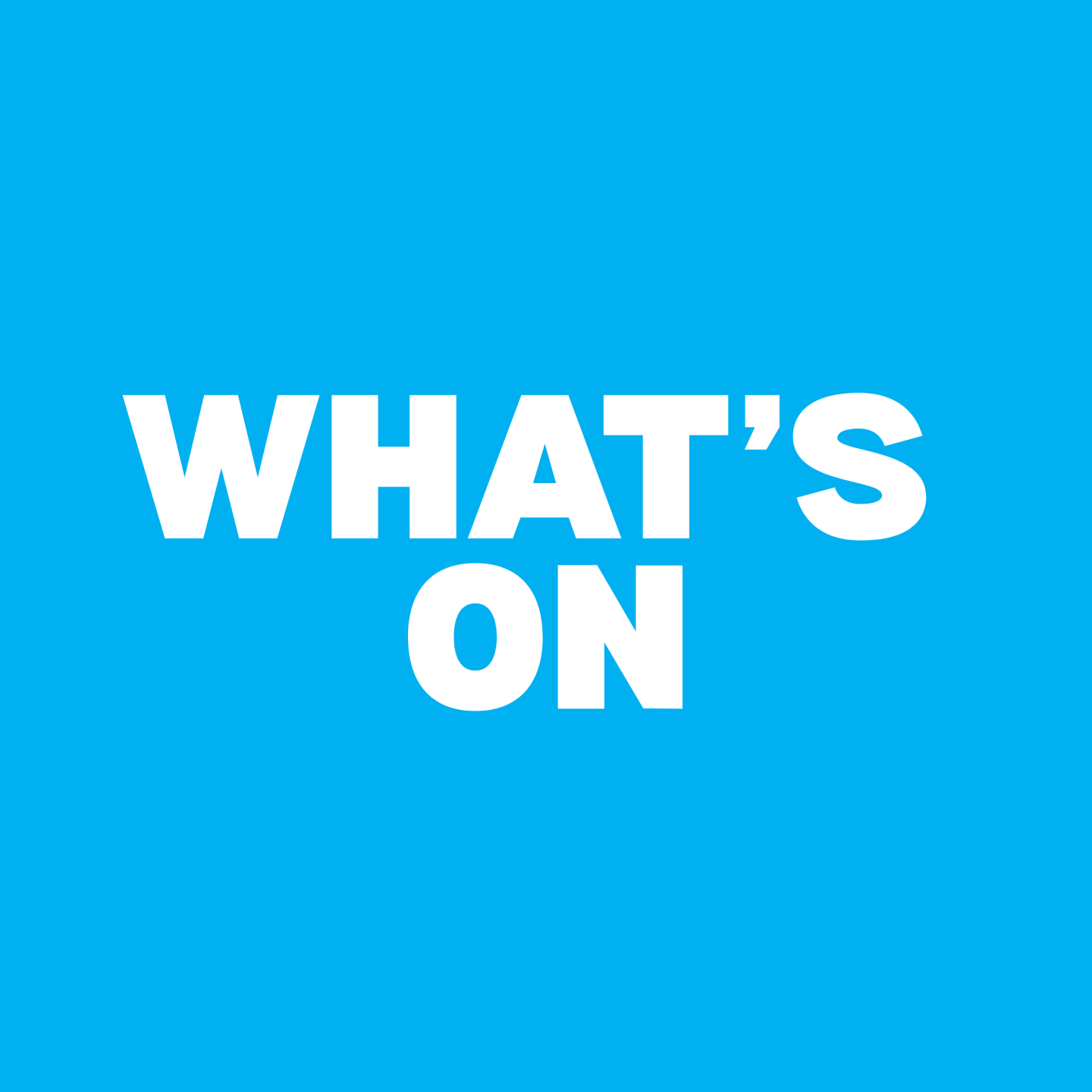 WHAT’S ON